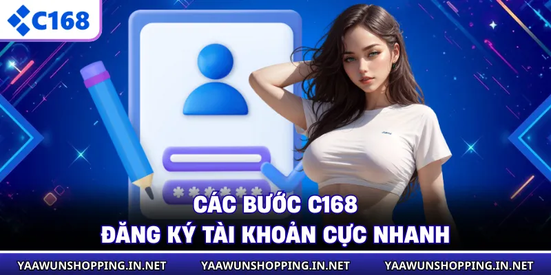 Các bước C168 đăng ký tài khoản cực nhanh