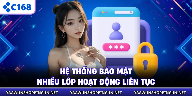 Hệ thống bảo mật nhiều lớp hoạt động liên tục